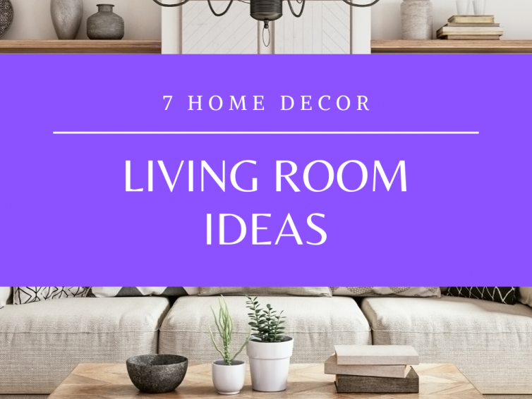 7 Home Decor Living Room Ideas