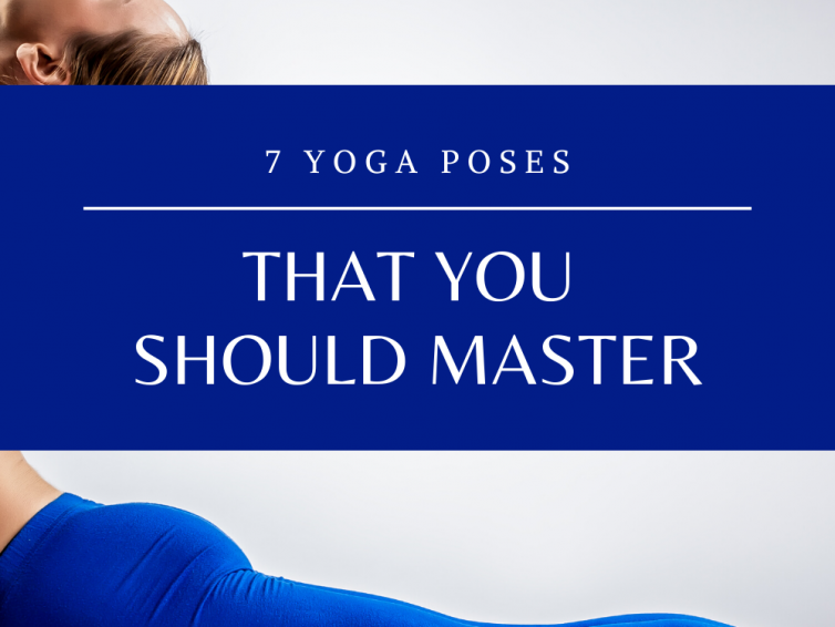 7 Yoga Poses You Should Master